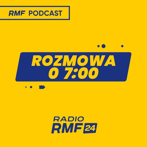 Rozmowa o 7:00 w Radiu RMF24 » Podcast